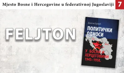 Mjesto Bosne i Hercegovine u Federativnoj Jugoslaviji (7): Zalaganje za brisanje &bdquo;tragova zlosrećne pro&scaron;losti&rdquo;