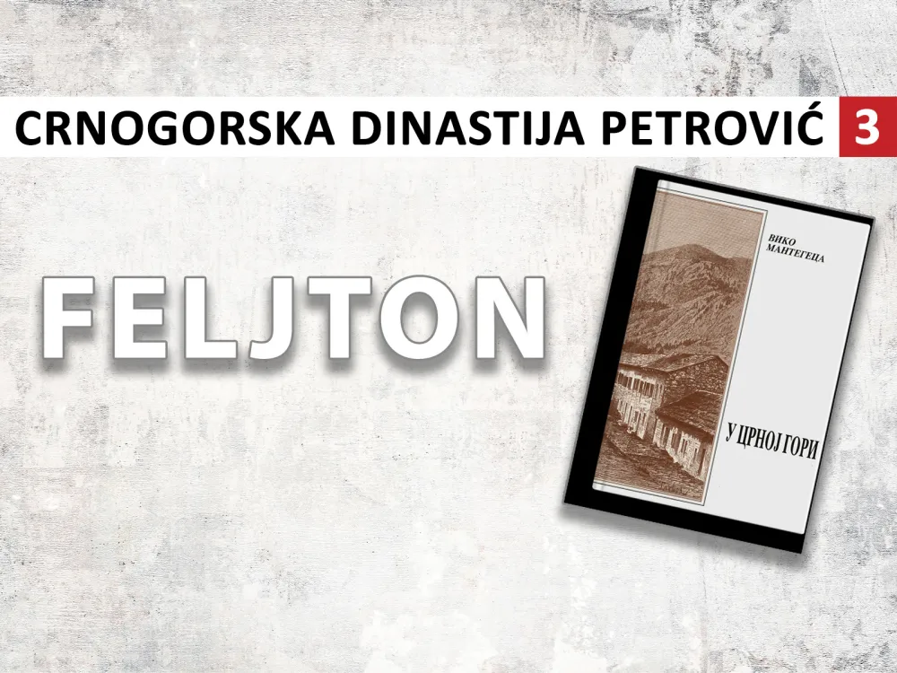 Crnogorska dinastija Petrović (3): Smatra se osnivačem moderne Crne Gore