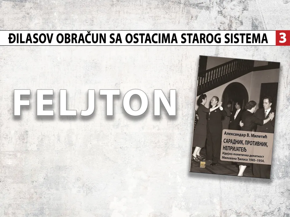 Đilasov obračun sa ostacima starog sistema (3): Beskompromisni obračun sa ''neprijateljima revolucije''