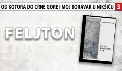 Alfredo Seristori - Od Kotora do Crne Gore i moj boravak u Nik&scaron;iću (3): U rodnom mjestu crnogorskog knjaza