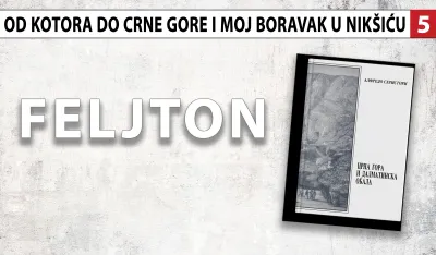 Alfredo Seristori - Od Kotora do Crne Gore i moj boravak u Nik&scaron;iću (5): Krađe i otimačine nepoznate crnogorskom narodu