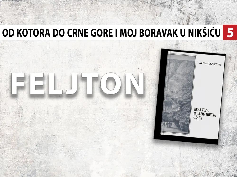 Alfredo Seristori - Od Kotora do Crne Gore i moj boravak u Nik&scaron;iću (5): Krađe i otimačine nepoznate crnogorskom narodu