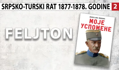 Uspomene Vojvode Živojina Mi&scaron;ića - srpsko-turski rat 1877&ndash;1878. godine (2): Otezalo se sa objavom rata