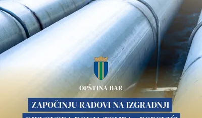 Op&scaron;tina Bar&nbsp;započinje radove na izgradnji cjevovoda Donja Tomba &ndash; Popovići
