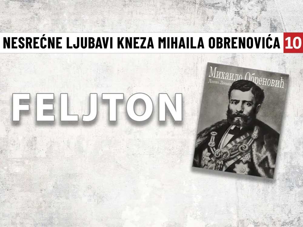 Nesrećne ljubavi kneza Mihaila Obrenovića (10): Jedna od najljep&scaron;ih ljubavnih pjesama