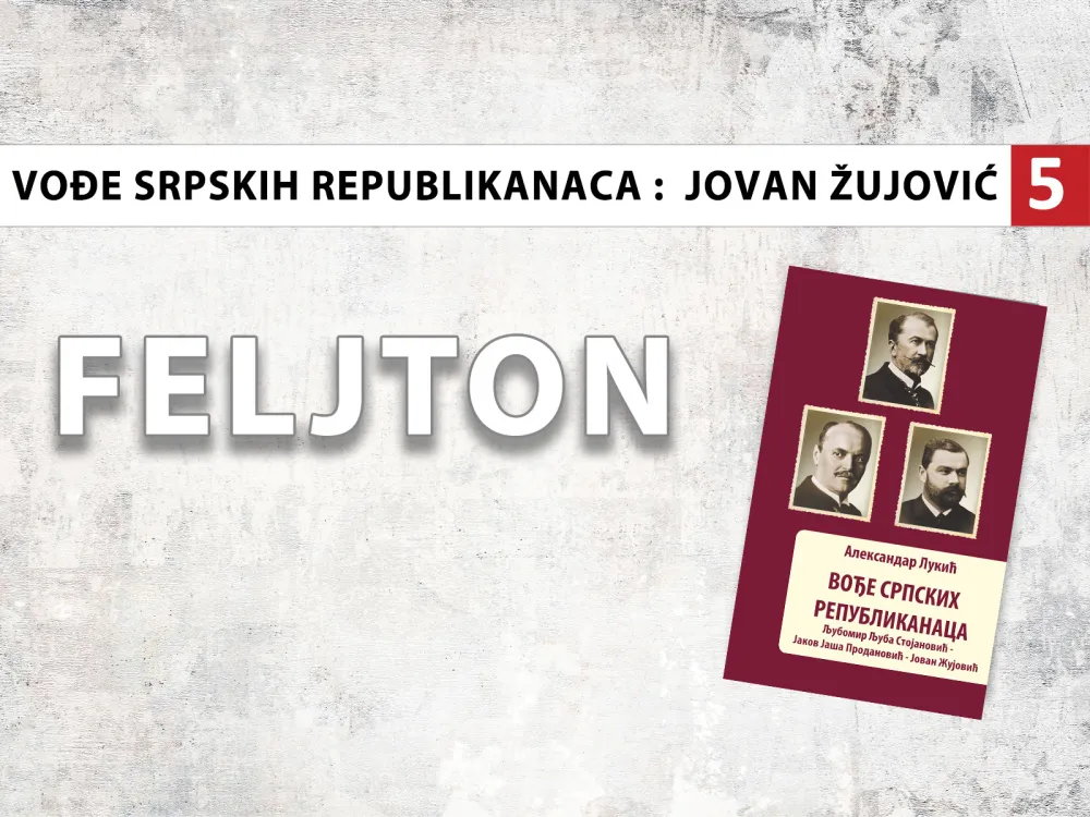 Vođe srpskih republikanaca - Jovan Žujović (5): Lo&scaron;i odnosi sa kraljem Petrom