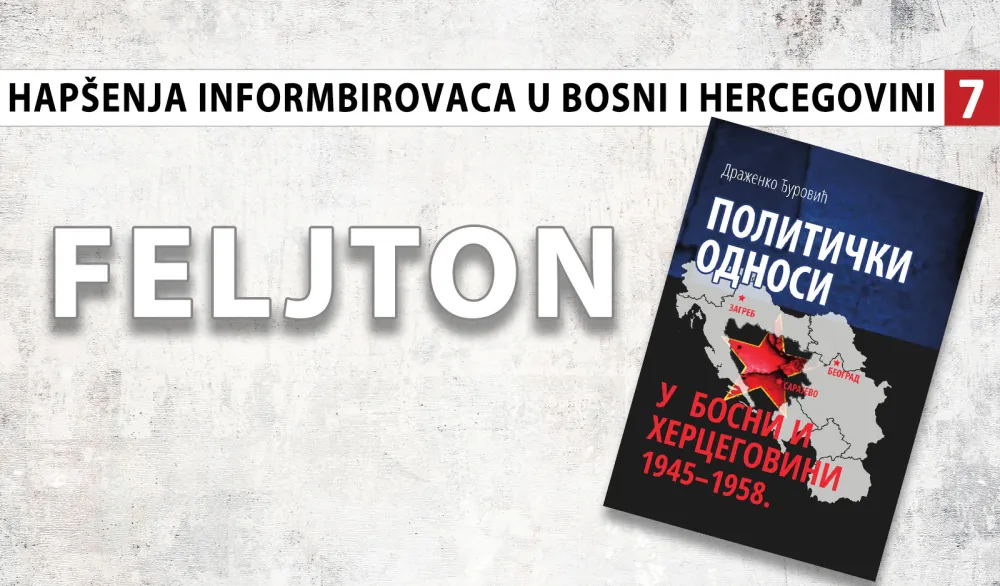 Hap&scaron;enja informbirovaca u Bosni i Hercegovini (7): Zloglasno ''prevaspitavanje'' ''izum bosanske Udbe''