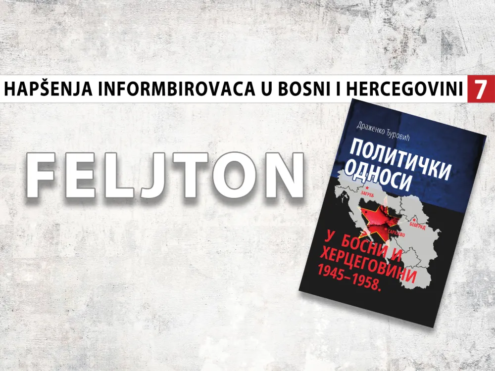 Hap&scaron;enja informbirovaca u Bosni i Hercegovini (7): Zloglasno ''prevaspitavanje'' ''izum bosanske Udbe''