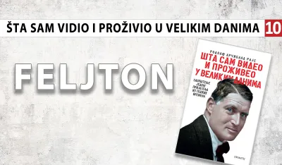 &Scaron;ta sam vidio i proživio u velikim danima&nbsp;(10): Austrougarski zarobljenici slobodno &scaron;etali