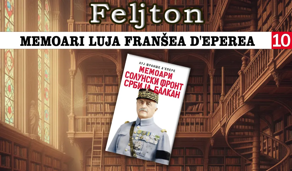 Memoari Luja Fran&scaron;ea d'Eperea (10): Kriza komandovanja u srpskoj vojsci