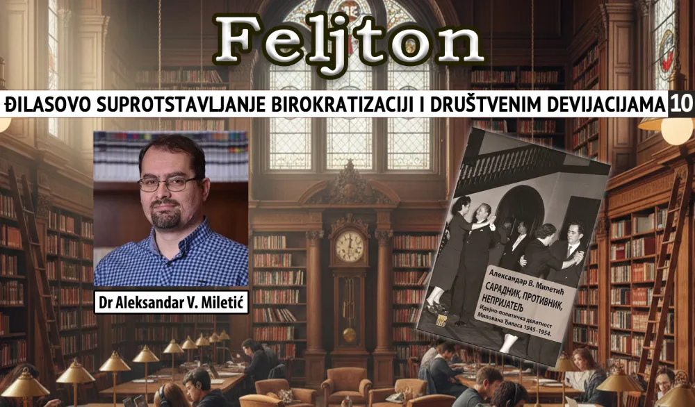 Đilasovo suprotstavljanje birokratizaciji i dru&scaron;tvenim devijacijama (10): Početak političkog raskida sa SKJ